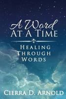 A Word at a Time: Healing Through Words 1523378271 Book Cover