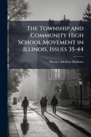The Township and Community High School Movement in Illinois, Issues 35-44 1174356774 Book Cover