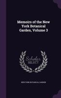 Memoirs of the New York Botanical Garden, Volume 3 1271546981 Book Cover