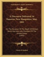 A Discourse Delivered at Hanover, N.H. May 7, 1841 1275856446 Book Cover