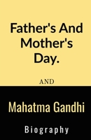 Father's And Mother's Day And Mahatma Gandhi Biography.: Father's And Mother's Day And Mahatma Gandhi Biography. 1685861334 Book Cover