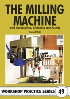 Milling Machine & Accessories: And Accessories Choosing and Using (Workshop Practice Series) 1854862669 Book Cover