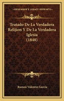 Tratado De La Verdadera Relijion Y De La Verdadera Iglesia (1848) 114124053X Book Cover