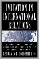 Imitation in International Relations: Observational Learning, Analogies and Foreign Policy in Russia and Ukraine 1403967806 Book Cover