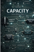 Capacity: Clarity Without Effort (The Liberty Truth Series) B0GJPRZVYC Book Cover