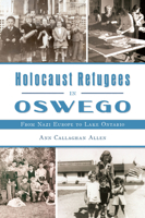 Holocaust Refugees in Oswego: From Nazi Europe to Lake Ontario 1467155950 Book Cover