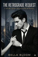 The Retrograde Request: Accidental One Night Stand that Resulted to Secret Baby Billionaire Romance B0GX1HYJVD Book Cover