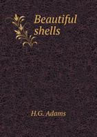 Beautiful Shells: Their Nature, Structure, And Uses, Familiarly Explained (1855) 1436786444 Book Cover