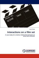 Interactions on a film set: A case study of a creative relationship between an actor and a director 3848488590 Book Cover