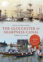The Gloucester & Sharpness Canal Through Time 1445612895 Book Cover
