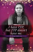I Have Itp But Itp Does Not Have Me Mhorgan Stephens 0692665552 Book Cover