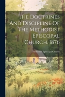 The Doctrines And Discipline Of The Methodist Episcopal Church, 1876 1022344277 Book Cover