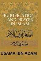 PURIFICATION AND PRAYER IN ISLAM: A Complete Guide to Spiritual Cleanliness and Daily Worship B0FKFWVQWZ Book Cover