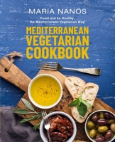 Mediterranean Vegetarian Cookbook: Feast and be Healthy, the Mediterranean Vegetarian Way! B08QLNTFFX Book Cover