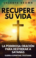 Recupere su vida: La Poderosa Oración para Desterrar a Satanás (Libros de Guerra Espiritual Cristiana / Armadura Poderosa contra Demonios) 1657038572 Book Cover