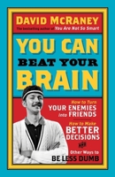 You Are Now Less Dumb: How to Conquer Mob Mentality, How to Buy Happiness, and All the Other Ways to Outsmart Yourself