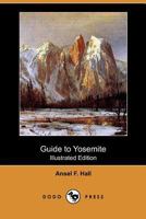 Guide To Yosemite: A Handbook Of The Trails And Roads Of Yosemite Valley And The Adjacent Region 1246443872 Book Cover