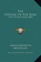 The Festival Of The Rose: With Others Poems 1104490862 Book Cover