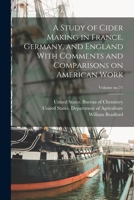 A Study of Cider Making in France, Germany, and England With Comments and Comparisons on American Work; Volume no.71 101728749X Book Cover