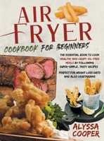 Air Fryer Cookbook for Beginners: The Essential Book To Cook Healthy And Crispy Oil-Free Meals By Following Super-Simple, Tasty Recipes Perfect For Weight Loss Diets And Also Vegetarians 1801575185 Book Cover