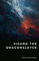 Sigurd the Dragonslayer: Heroic Tales from the Volsung Saga (The Northern Legends Series) B0FJ77C9PM Book Cover