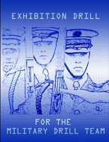 Exhibition Drill For The Military Drill Team 0557098963 Book Cover