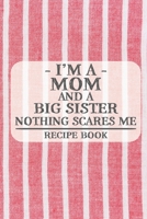 I'm a Mom and a Big Sister Nothing Scares Me Recipe Book: Blank Recipe Book to Write in for Women, Bartenders, Drink and Alcohol Log, Document all ... for Women, Wife, Mom, Aunt (6x9 120 pages) 1673243789 Book Cover
