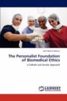 The Personalist Foundation of Biomedical Ethics: a Catholic and Secular Approach 3847308092 Book Cover
