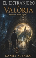 El extranjero de Valoria: episodio 1: Recién llegado (Spanish Edition) B0HHD6YGMX Book Cover