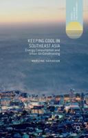 Keeping Cool in Southeast Asia: Energy Consumption and Urban Air-Conditioning 1137308826 Book Cover