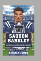 SAQUON BARKLEY: The Journey of a Football Superstar from a Kid Who Overcame Obstacles to Achieve Greatness (Inspiring in Biography for kids) B0DSLHP1VB Book Cover