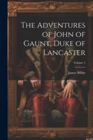 The Adventures of John of Gaunt, Duke of Lancaster; Volume 2 1022767755 Book Cover
