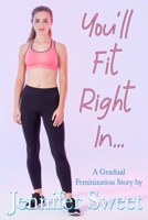 You'll Fit Right In: A Gradual Feminization Story B0C7T1V25S Book Cover