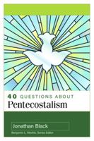 40 Questions about Pentecostalism 0825448247 Book Cover