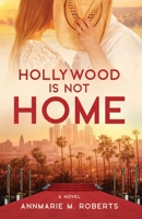 Hollywood is Not Home: A Novel 1649600747 Book Cover