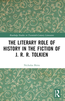 The Literary Role of History in the Fiction of J.R. R. Tolkien 1032597704 Book Cover