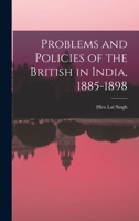Problems and Policies of the British in India, 1885-1898 1014310539 Book Cover