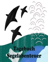 Tagebuch Segelabenteuer: Ein Tagebuch f�r gro�e und kleine Segler mit Punkteraster * A4-Format 1088637884 Book Cover