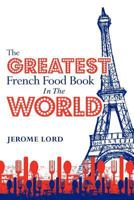 The Greatest French Food Book In The World 061551300X Book Cover