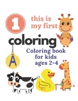 This is my first coloring: This is my first coloring coloring book for kids ages 2-4 30 pages size 8.5x11 for boys and girls B08TFVWVNS Book Cover