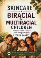 Skincare For Biracial and Multiracial Children: A Parent's Guide to Caring for Mixed-Tone and Diverse Skin (THE CHILDREN'S HAIR & SKIN CARE SERIES) B0HH4BWFC1 Book Cover