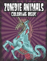Zombie Animals Coloring Book: Zombie Coloring Book For Adults, Teens, Boys, Girls. Zombie Art Book B087L9YKCW Book Cover