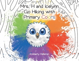 Mrs. H and Icelynn Go Hiking with Primary Colors 1637105789 Book Cover