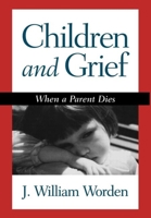 Children and Grief: When a Parent Dies 1572307463 Book Cover