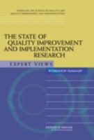 The State of Quality Improvement and Implementation Research: Expert Views: Workshop Summary 0309110718 Book Cover