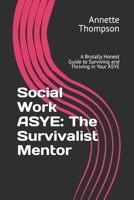 Social Work ASYE: The Survivalist Mentor: A Brutally Honest Guide to Surviving and Thriving in Your ASYE B0HHS5KYKB Book Cover