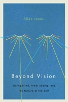 Beyond Vision: Going Blind, Inner Seeing, and the Nature of the Self 0773552855 Book Cover