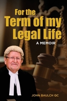 For the Term of my Legal Life: A Memoir 1763888401 Book Cover