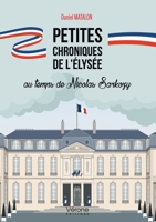 Petites chroniques de l'Élysée au temps de Nicolas Sarkozy B0B1ZLG8C9 Book Cover