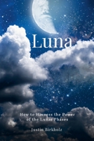 Luna: How to Harness the Power of the Lunar Phases 1312670258 Book Cover